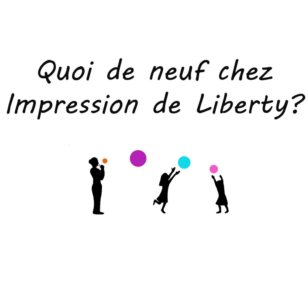 Quoi de neuf chez Impression de&nbsp;Liberty?